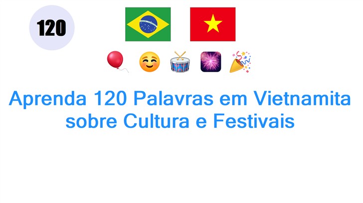 Aprenda 120 Palavras em Vietnamita sobre Cultura e Festivais